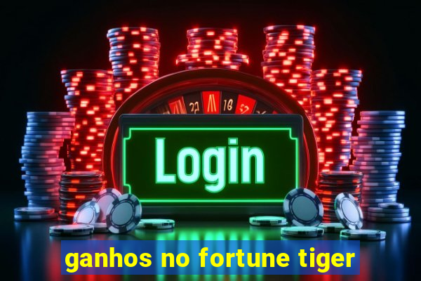 ganhos no fortune tiger