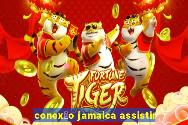 conex茫o jamaica assistir