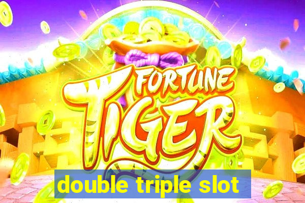 double triple slot