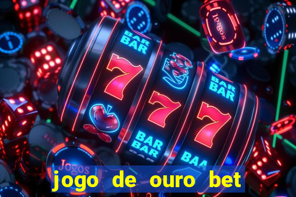 jogo de ouro bet como sacar