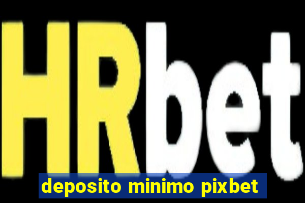 deposito minimo pixbet