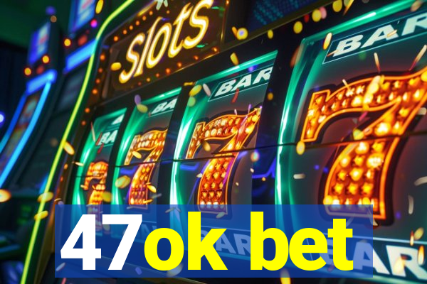 47ok bet