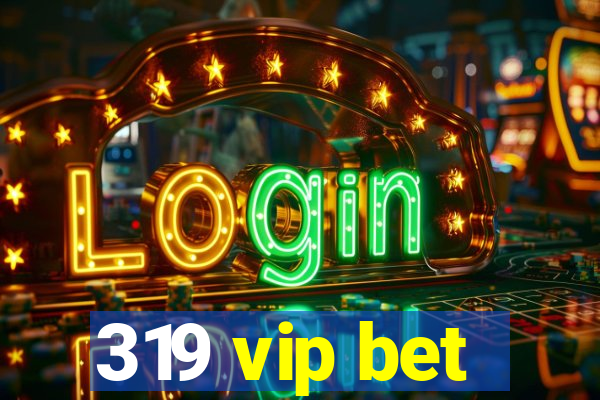 319 vip bet