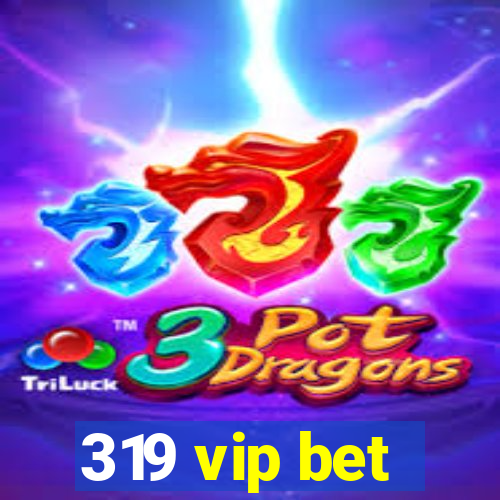 319 vip bet