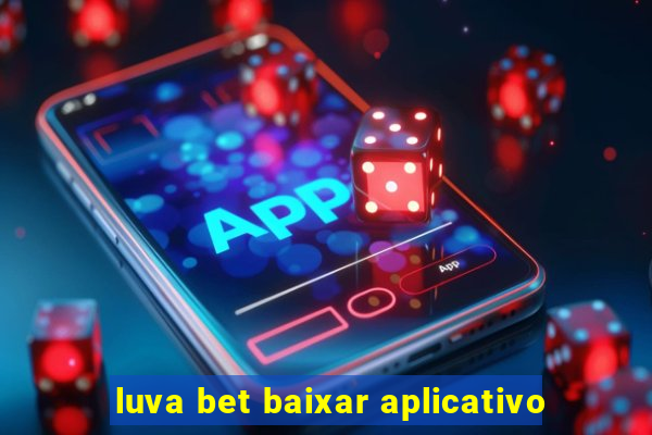 luva bet baixar aplicativo