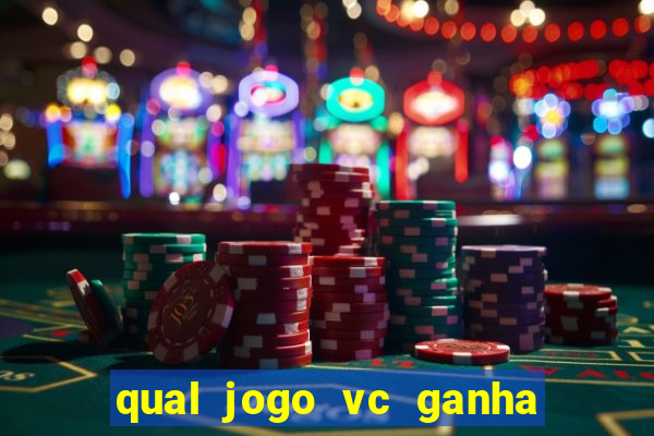 qual jogo vc ganha dinheiro de verdade