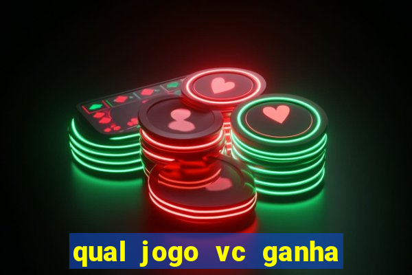 qual jogo vc ganha dinheiro de verdade