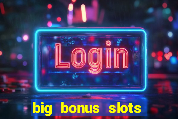 big bonus slots free las vegas casino slot game