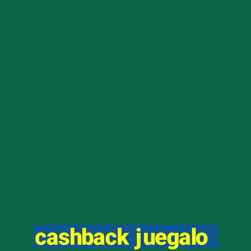 cashback juegalo