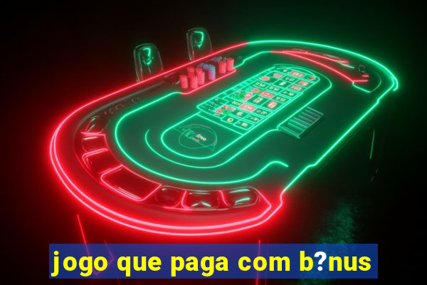 jogo que paga com b?nus