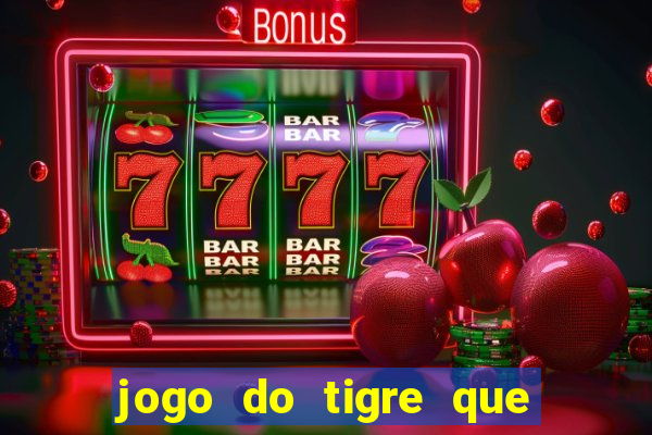 jogo do tigre que d谩 b么nus