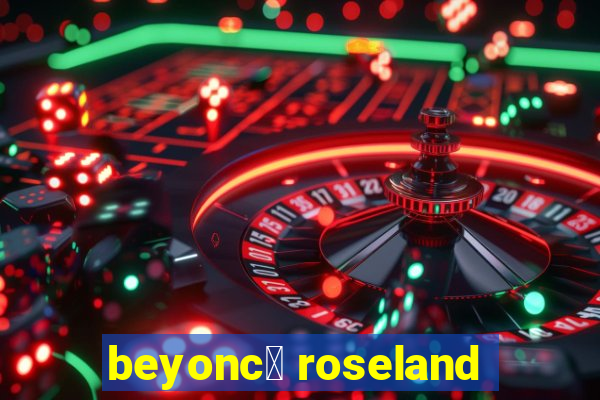 beyonc茅 roseland