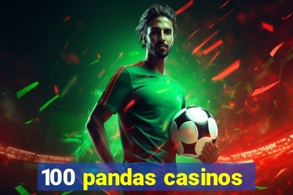 100 pandas casinos