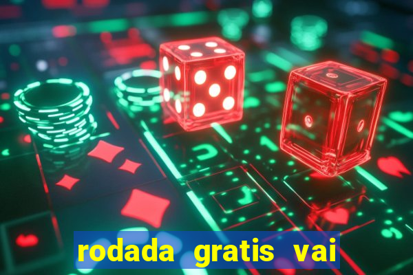 rodada gratis vai de bet