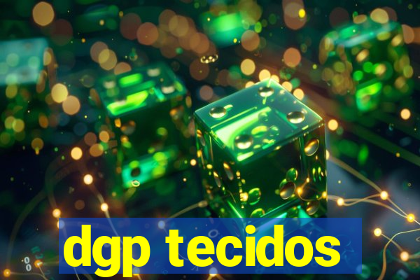 dgp tecidos