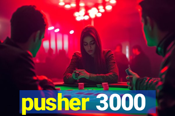 pusher 3000