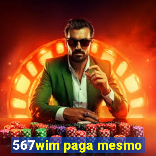 567wim paga mesmo