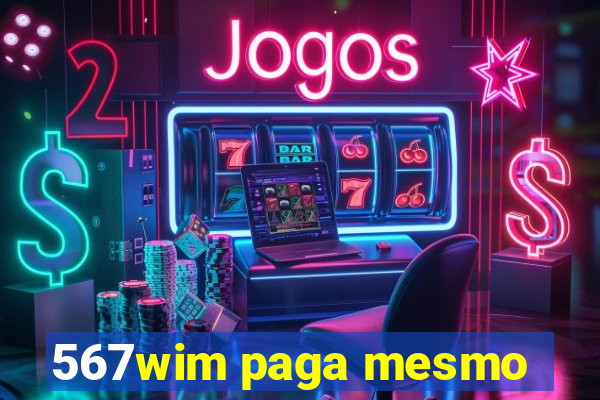 567wim paga mesmo