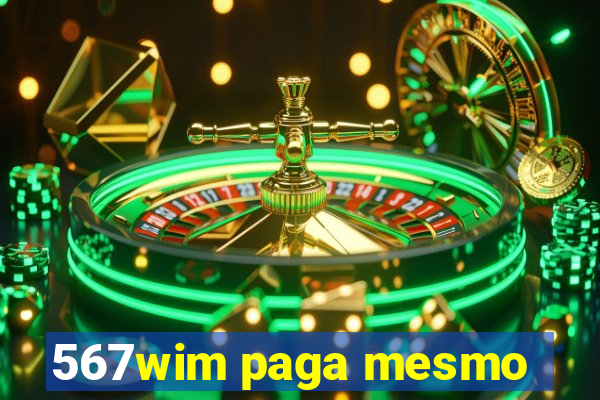 567wim paga mesmo