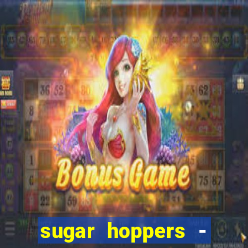 sugar hoppers - coin 777 start