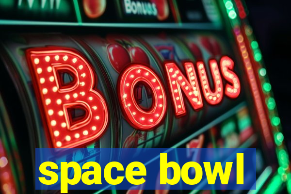 space bowl