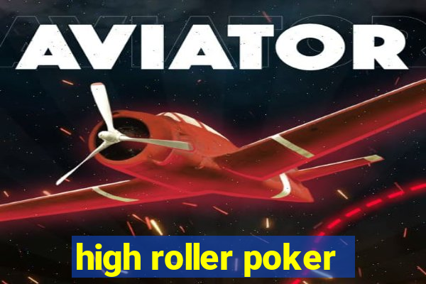 high roller poker