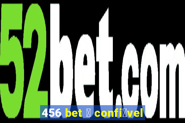 456 bet 茅 confi谩vel