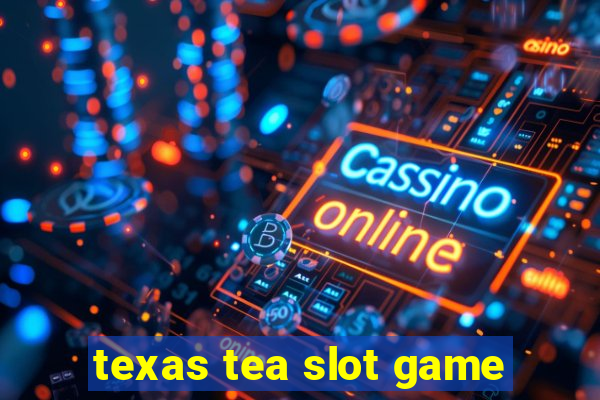 texas tea slot game