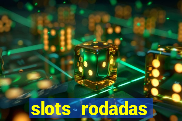 slots rodadas gratis sem deposito