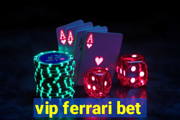 vip ferrari bet