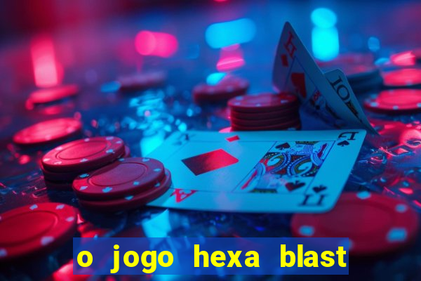 o jogo hexa blast paga mesmo