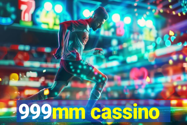 999mm cassino