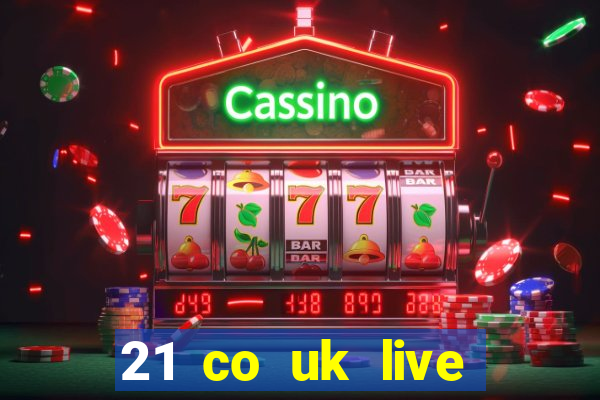 21 co uk live casino show