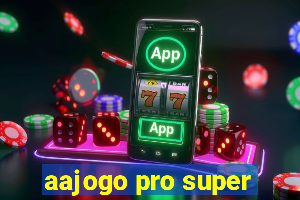 aajogo pro super