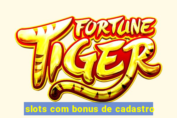 slots com bonus de cadastro