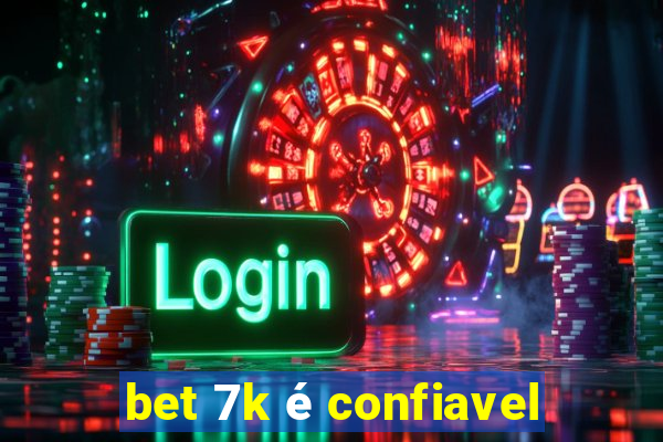 bet 7k é confiavel