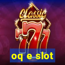 oq e slot