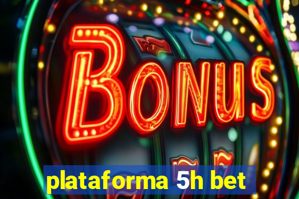 plataforma 5h bet