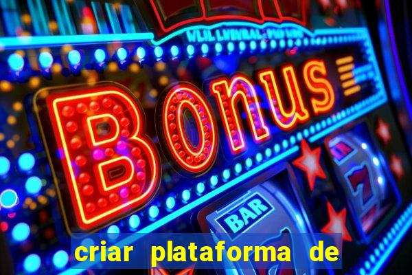 criar plataforma de jogos de aposta