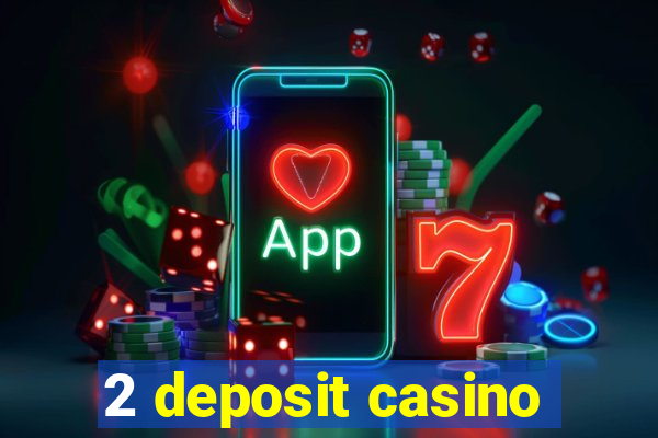 2 deposit casino