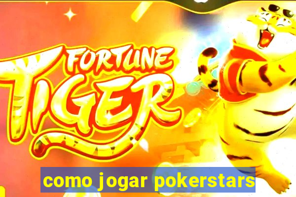 como jogar pokerstars