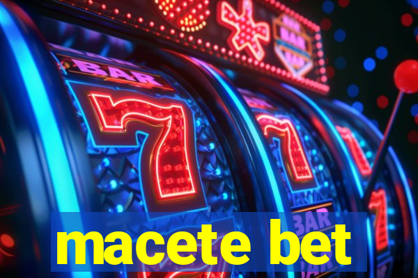 macete bet