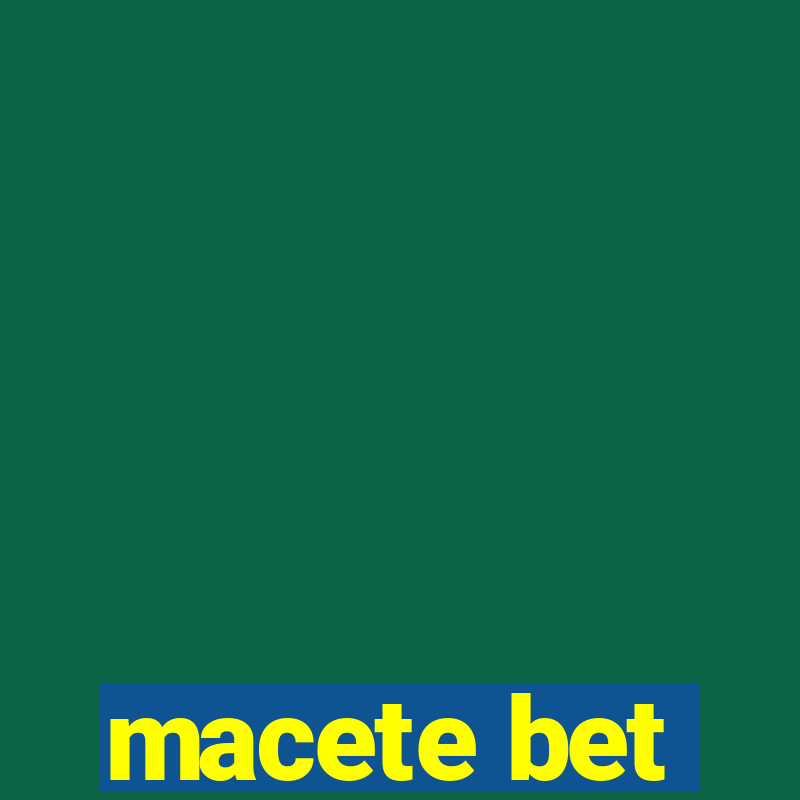 macete bet