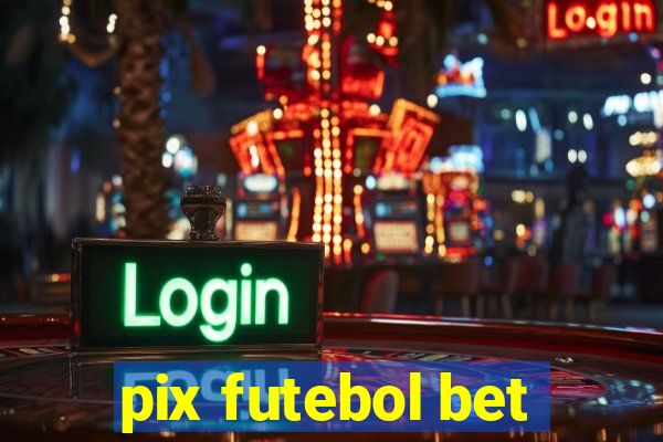 pix futebol bet