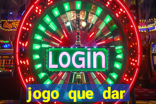 jogo que dar dinheiro para jogar