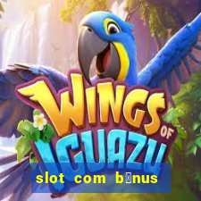 slot com b么nus de cadastro