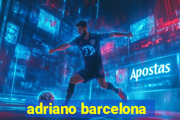 adriano barcelona