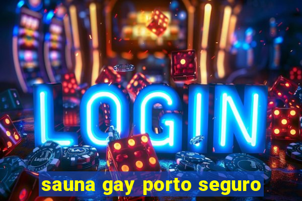 sauna gay porto seguro