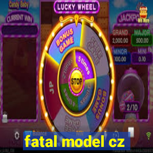 fatal model cz