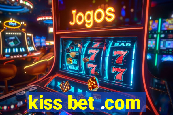 kiss bet .com